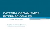 Clase Mercosur Facultad de Ciencia Política y Relaciones Internacionales CÁTEDRA ORGANISMOS INTERNACIONALES.