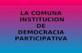 LA COMUNA INSTITUCION DE DEMOCRACIA PARTICIPATIVA.