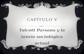 CAPÍTULO V Talcott Parsons y la teoría sociológica actual.