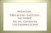 Relación Educación-Cultura-Sociedad En el Contexto Latinoamericano.