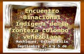 Encuentro Binacional Indígena de la frontera colombo - venezolana Machiques, Estado Zulia Septiembre 3, 4 y 5 de 2007.