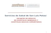 1 Servicios de Salud de San Luis Potosí VACANTES DE MÉDICOS EN HOSPITALES GENERALES Y HOSPITALES BASICOS COMUNITARIOS 8.
