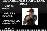 EL SARGENTO HARTMANN DICE: ¡¡HAGA SU TAREA!! ¡¡HABLE EN ESPAÑOL!! ¡¡APRENDA LOS MANDATOS!! ¡¡HAGA 50 FLEXIONES!!