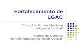 Fortalecimiento de LGAC “Control de Robots Móviles e Inteligencia Artificial” “Control de Sistemas Retroalimentados por Visión Artificial”