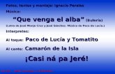 Fotos, textos y montaje: Ignacio Perales Música: “Que venga el alba” (Bulería) (Letra de José Monje Cruz y José Sánchez. Música de Paco de Lucía.) Interpretes: