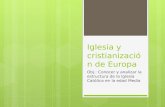 Iglesia y cristianización de Europa Obj.: Conocer y analizar la estructura de la Iglesia Católica en la edad Media.