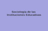 Sociología de las Instituciones Educativas UNIDAD 3 UN RECORRIDO POR EL INTERIOR DE LA ESCUELA TÉCNICA. APORTES DE LA SOCIOLOGÍA ORGANIZACIONAL Las organizaciones.