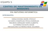 EQUIPO 5 CENTRO DE MANTENIMIENTO DE WINDOWS 5ºA MATUTINO INFORMÁTICA INTEGRANTES: CERDA RIVERA MARÍA STEFANY OLIVARES RODRÍGUEZ PERLA ESMERLDA PACHECO.