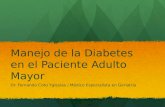 Manejo de la Diabetes en el Paciente Adulto Mayor Dr. Fernando Coto Yglesias / Médico Especialista en Geriatría.