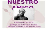 NUESTRO AMIGO PABLO RUIZ PICASSO (Málaga, 25 de Octubre de 1881- Mougins (Francia), 8 de Abril de 1973)