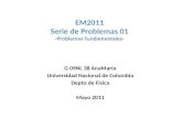 EM2011 Serie de Problemas 01 -Problemas Fundamentales- G 09NL 38 AnaMaría Universidad Nacional de Colombia Depto de Física Mayo 2011.
