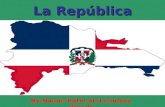 La República Dominicana By Naomi Patel and Lindsay Woods.