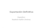 Exportación Definitiva Expositor: Kaadoch Ayllón Jiménez.