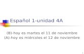 Español 1-unidad 4A (B)-hoy es martes el 11 de noviembre (A)-hoy es miércoles el 12 de noviembre 1.