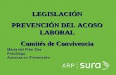ARP SURA LEGISLACIÓN PREVENCIÓN DEL ACOSO LABORAL Comités de Convivencia María del Pilar Zea Psicóloga Asesora en Prevención.
