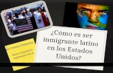 ¿Cómo es ser inmigrante latino en los Estados Unidos? por Señora Villalobos Hora 6, Español 4 Septiembre 2014.