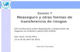 Sesión 7 Reaseguro y otras formas de transferencia de riesgos XVI Conferencia sobre Regulación y Supervisión de Seguros en América Latina IAIS-ASSAL San.