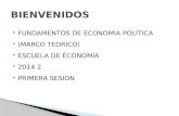 FUNDAMENTOS DE ECONOMÍA POLÍTICA  (MARCO TEORICO)  ESCUELA DE ÉCONOMÍA  2014 2  PRIMERA SESION.