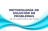 METODOLOGÍA DE SOLUCIÓN DE PROBLEMAS 29 de septiembre del 2010.