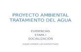 PROYECTO AMBIENTAL TRATAMIENTO DEL AGUA EVIDENCIAS ETAPA I SOCIALIZACIÓN (DEJAR CORRER LAS DIAPOSITIVAS)