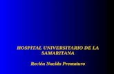 HOSPITAL UNIVERSITARIO DE LA SAMARITANA Recién Nacido Prematuro.