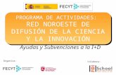 Ayudas y Subvenciones a la I+D PROGRAMA DE ACTIVIDADES: RED NOROESTE DE DIFUSIÓN DE LA CIENCIA Y LA INNOVACIÓN PROGRAMA DE ACTIVIDADES: RED NOROESTE DE.