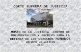 CORTE SUPREMA DE JUSTICIA MUSEO DE LA JUSTICIA, CENTRO DE DOCUMENTACION Y ARCHIVO PARA LA DEFENSA DE LOS DERECHOS HUMANOS INFORME DE GESTION 2011.