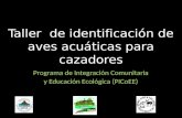 Taller de identificación de aves acuáticas para cazadores Programa de Integración Comunitaria y Educación Ecológica (PICoEE)