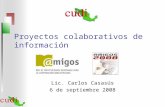 Proyectos colaborativos de información Lic. Carlos Casasús 6 de septiembre 2008.