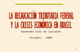 Raimundo Eloi de Carvalho Octubre - 2009 1. La Recaudación Tributaria Federal y la Crisis Económica en Brasil 2 1) Aspectos Generales del Sistema Tributario.