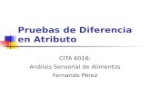 Pruebas de Diferencia en Atributo CITA 6016: Análisis Sensorial de Alimentos Fernando Pérez.