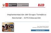 1 Implementación del Grupo Temático Sectorial – GTS Educación Ing. Jorge Nuñez Butrón Director de Políticas y Programas Agosto de 2010.