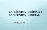 LA TÉCNICA JURÍDICA Y LA TÉCNICA JUDICIAL. En sentido amplio la técnica jurídica es el conjunto de reglas que determinan los procedimientos adecuados.
