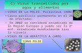 C) Virus transmitidos por agua y alimentos VIRUS DE LA POLIO. Poliovirus (ARN) Causa parálisis permanente en el 2% de afectados. En 2002 se consideró erradicada.