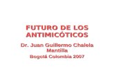 FUTURO DE LOS ANTIMIC“TICOS Dr. Juan Guillermo Chalela Mantilla Bogot Colombia 2007