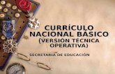 CURRÍCULO NACIONAL BÁSICO ( VERSIÓN TÉCNICA OPERATIVA) SECRETARIA DE EDUCACIÓN.