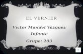 Víctor Manuel Vázquez Infante Grupo: 203 Electromecánica. EL VERNIER.
