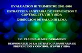 EVALUACION III TRIMESTRE 2001-2006 ESTRATEGIA SANITARIA DE PREVENCION Y CONTROL ITS/VIH Y SIDA DIRECCION DE SALUD III LIMA LIC. CLAUDIA ALMERI VERAMENDI.