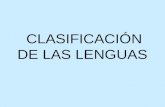 CLASIFICACIÓN DE LAS LENGUAS. Existen alrededor de 4000 lenguas alrededor del mundo y para estudiarlas es necesario clasificarlas.