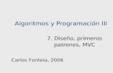 Algoritmos y Programación III 7. Diseño, primeros patrones, MVC Carlos Fontela, 2006.