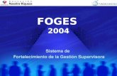 FOGES 2004 Sistema de Fortalecimiento de la Gestión Supervisora.