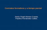 Contratos formativos y a tiempo parcial Jesús Ángel Alonso Cuesta. Paulino Fernández Calles.
