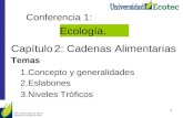 Conferencia 1: Capítulo Temas 2: Cadenas Alimentarias 1.Concepto y generalidades 2.Eslabones 3.Niveles Tróficos 1 MSc. Ernesto Sáenz de Viteri P. Docente.