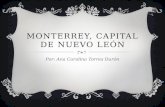 MONTERREY, CAPITAL DE NUEVO LEÓN Por: Ana Carolina Torres Durón.