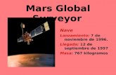 Mars Global Surveyor Nave Lanzamiento: 7 de noviembre de 1996. Llegada: 12 de septiembre de 1997 Masa: 767 kilogramos.