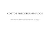 COSTOS PREDETERMINADOS Profesor: Francisco Javier ortega.