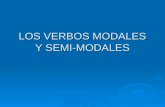 LOS VERBOS MODALES Y SEMI-MODALES. En inglés contamos con una serie de verbos especiales que se hacen llamar modales, Son verbos con unas características.