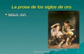 Miguel Fortes Sánchez 1 La prosa de los siglos de oro.  SIGLO XVI.