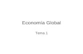 Economía Global Tema 1. ¿Qué es la economía global? La economía global es un sistema muy complejo que enlaza a las naciones a través del comercio y el.