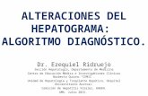 ALTERACIONES DEL HEPATOGRAMA: ALGORITMO DIAGNÓSTICO. Dr. Ezequiel Ridruejo Sección Hepatología, Departamento de Medicina Centro de Educación Médica e Investigaciones.